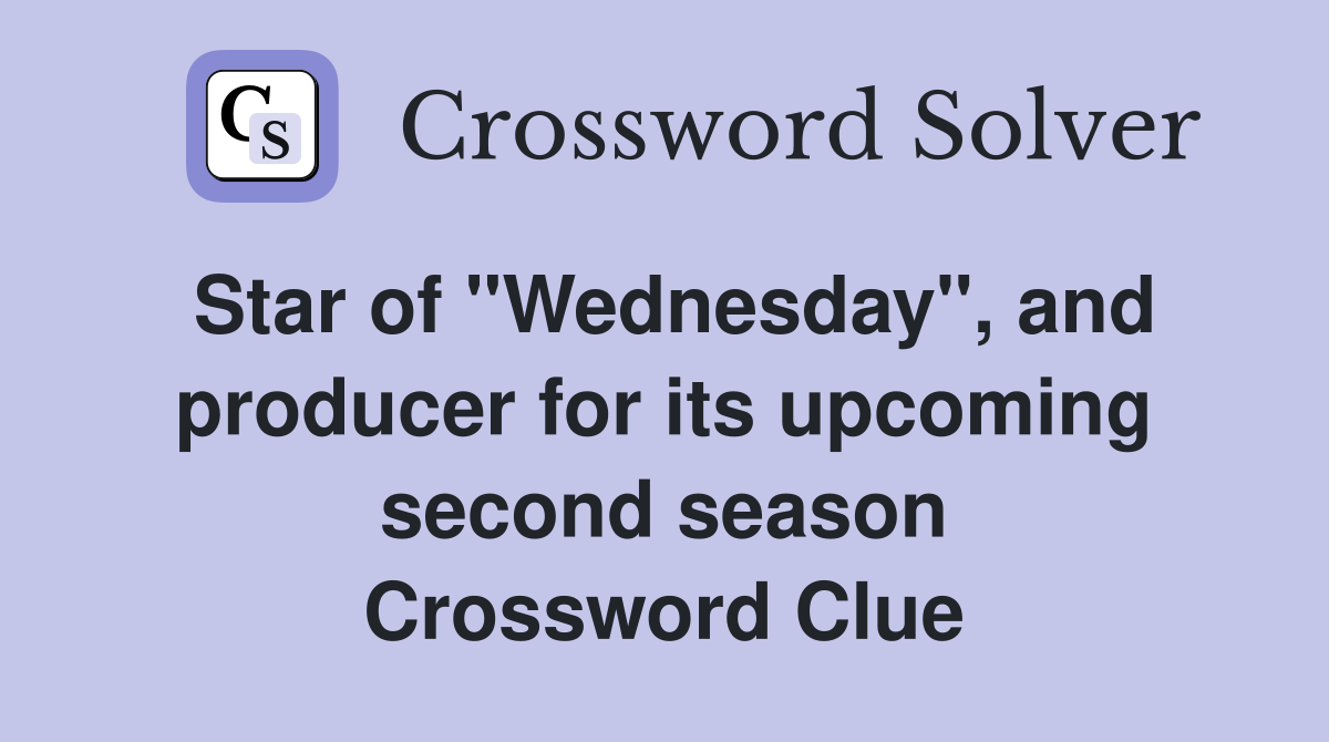 Star of "Wednesday", and producer for its second season